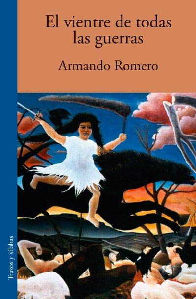 Portada El vientre de todas las guerras de Armando Romero