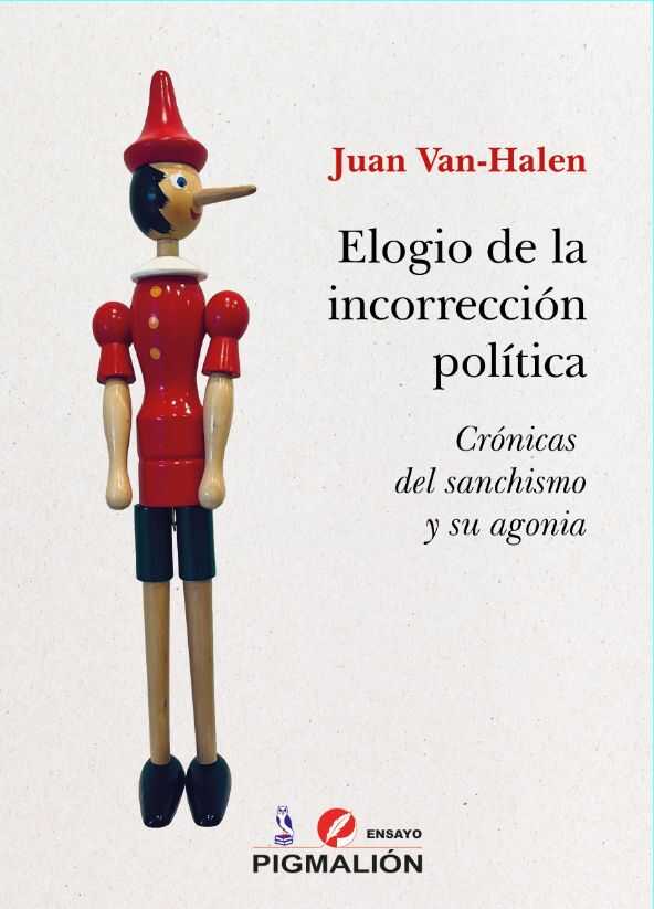 “Elogio de la incorrección política. Crónicas del sanchismo y su agonía” de Juan Van-Halen