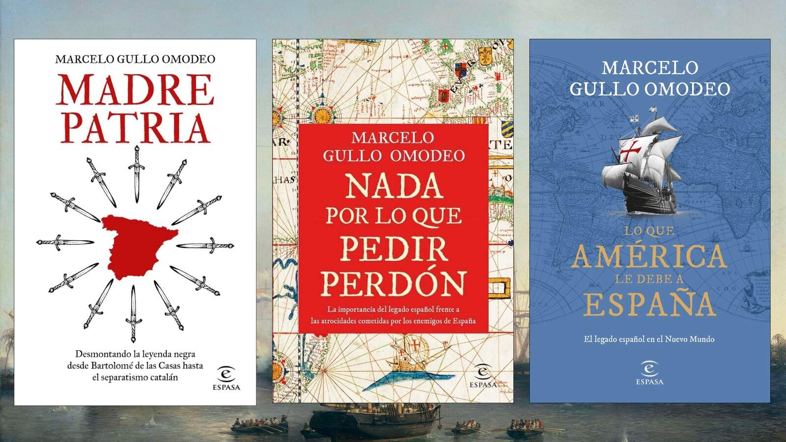 Libros Madre Patria, Nada por lo que pedir perdón y Lo que América le debe a España de Marcelo Gullo